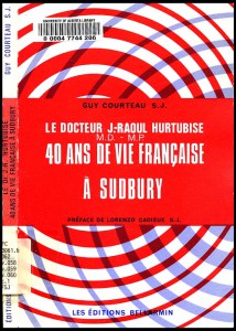 Le Dr. J-Raoul Hurtubise M.D. M.P.: 40 ans de vie française à Sudbury, par Guy Courteau